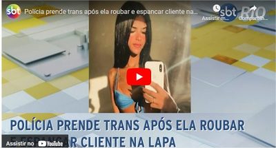 Polícia prende trans após ela roubar e espancar cliente na Lapa